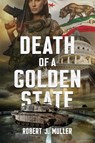 Death of a Golden State - Robert J Muller - 9781939386168