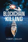 The Blockchain Killing - Robert J Muller - 9781939386175