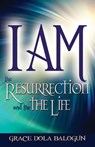 I am The Resurrection And The Life - Grace Dola Balogun - 9781939415219