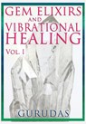 Gems Elixirs and Vibrational Healing Volume 1 - Gurudas - 9781939438218