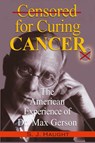 Censured for Curing Cancer - The American Experience of Dr. Max Gerson - S J Haught - 9781939438676