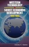 Western Technology and Soviet Economic Development 1945-1968 - Antony C Sutton - 9781939438768