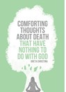 Comforting Thoughts About Death that Have Nothing to do With God - Greta Christina - 9781939578181