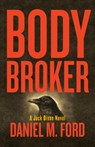 Body Broker Volume 1 - Daniel M. Ford - 9781939650993