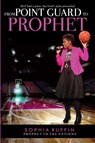 From Point Guard to Prophet - Sophia Ruffin - 9781939654762