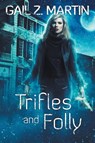 Trifles and Folly - Gail Z Martin - 9781939704511
