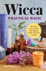 Wicca Practical Magic: The Guide to Get Started with Magical Herbs, Oils & Crystals - Patti Wigington - 9781939754158