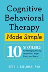 Cognitive Behavioral Therapy Made Simple - Seth J. Gillihan - 9781939754851