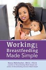 Working and Breastfeeding Made Simple - Nancy Mohrbacher - 9781939807205
