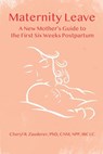 Maternity Leave : A New Mother's Guide to the First Six Weeks Postpartum - Cheryl R. Zauderer - 9781939807434
