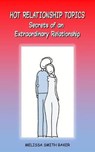 Hot Relationship Topics: Secrets of an Extraordinary Relationship - BAKER,  Melissa Smith - 9781939812988