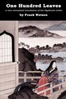 One Hundred Leaves: A new annotated translation of the Hyakunin Isshu - Frank Watson - 9781939832009