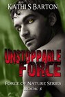 Unstoppable Force (Force of Nature Series #5) - Kathi S Barton - 9781939865212