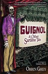 Guignol & Other Sardonic Tales - Orrin Grey - 9781939905420