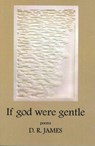 If God Were Gentle - JAMES,  D. R. - 9781939929938