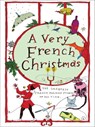 A Very French Christmas - Guy de Maupassant ; Jean-Philippe Blondel ; Paul Arène ; François Coppée ; Anatole Le Braz ; Dominique Fabre ; Alphonse Daudet ; Antoine Gustave Droz ; Anatole France ; Irène Némirovsky - 9781939931559