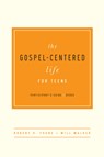 The Gospel-Centered Life for Teens: Participant's Guide - Robert H. Thune - 9781939946690