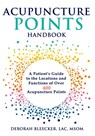 Acupuncture Points Handbook: A Patient's Guide to the Locations and Functions of over 400 Acupuncture Points - Deborah Bleecker - 9781940146201