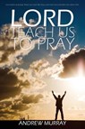 Lord, Teach Us to Pray by Andrew Murray - Andrew (The London School of Economics and Political Science University of London UK) Murray - 9781940177670