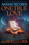 Akashic Records: One True Love - Gabrielle (Gabrielle Orr) Orr - 9781940265582