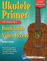 Ukulele Primer Book for Beginners with Online Video Access - Bert Casey - 9781940301464