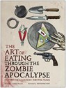 The Art of Eating Through the Zombie Apocalypse - Lauren Wilson - 9781940363363