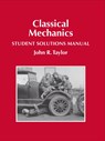 Classical Mechanics Student Solutions Manual - John R Taylor - 9781940380032