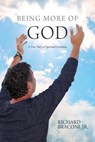 Being More of God: A True Story of Spiritual Evolution - Richard Braconi Jr - 9781940414256