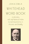 Whitehead Word Book: A Glossary with Alphabetical Index to Technical Terms in Process and Reality - COBB JR,  John B. - 9781940447117