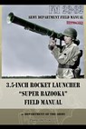 3.5-Inch Rocket Launcher Super Bazooka Field Manual - Department of the Army - 9781940453026