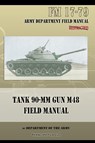 Tank 90-MM Gun M48 Field Manual - Department of the Army - 9781940453064