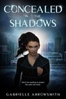 Concealed in the Shadows - Gabrielle Arrowsmith - 9781940534497