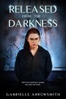 Released from the Darkness - Gabrielle Arrowsmith - 9781940534572