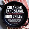 A Colander, Cake Stand, and My Grandfather's Iron Skillet - Erin Murray - 9781940611365