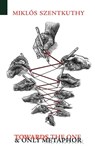 Towards the One and Only Metaphor - Miklos Szentkuthy - 9781940625003