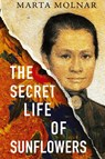 The Secret Life Of Sunflowers - Marta Molnar ; Dana Marton - 9781940627526