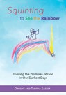 Squinting to See the Rainbow - Dwight and Tabitha Easler - 9781940645995