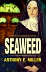 Seaweed - Anthony E. Miller - 9781940707792