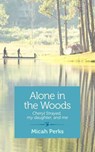 Alone in the Woods - Micah Perks - 9781940838014
