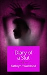 Diary of a Slut - Kathryn Trueblood - 9781940838465