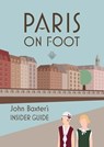 Paris on Foot: John Baxter's Insider Guide - John Baxter - 9781940842752