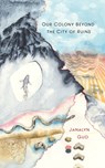 Our Colony Beyond the City of Ruins - Janalyn Guo - 9781940853352