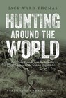 Hunting Around the World - Jack Ward Thomas ; Julie Tripp, Boone and Crockett Club - 9781940860190
