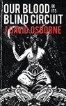 Our Blood in Its Blind Circuit - OSBORNE,  J. David - 9781940885070