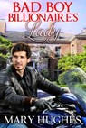 Bad Boy Billionaire's Lady - Mary Hughes - 9781940958187