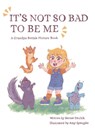 It's Not So Bad to Be Me - Bernie Ditchik - 9781941015513