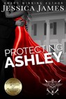 Protecting Ashley: A Phantom Force Tactical Novel - Jessica James - 9781941020203