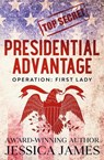 Presidential Advantage: Operation First Lady - Jessica James - 9781941020340