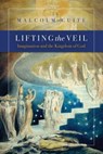 Lifting the Veil: Imagination and the Kingdom of God - Malcolm Guite - 9781941106228
