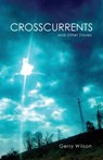 Crosscurrents and Other Stories - Gerry Wilson - 9781941209295